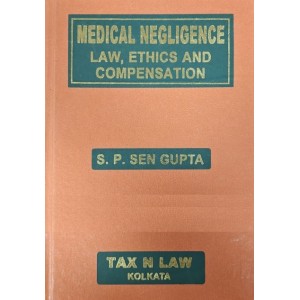 S. P. Sen Gupta's Medical Negligence Law, Ethics and Compensation [HB] by Tax N Law Kolkata